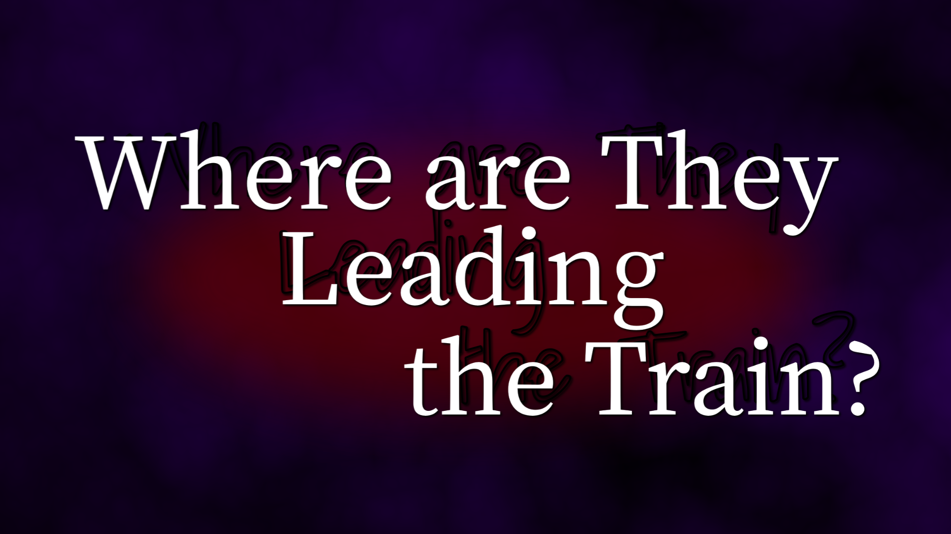 Where are They Leading the Train?